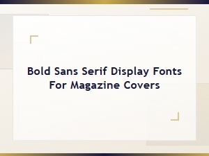 Bold Sans Serif Fonts Perfect for Magazine Covers