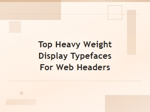 Top Heavy Weight Display Typefaces for Web Headers