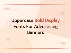 Uppercase Bold Display Fonts for Eye-Catching Advertising Banners