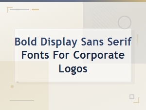 Best Bold Sans Serif Fonts for Corporate Logo Design