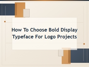 How to Choose Bold Display Typefaces for Logo Design Projects