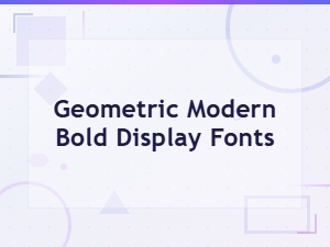 Geometric Modern Bold Display Fonts for Striking Visual Design