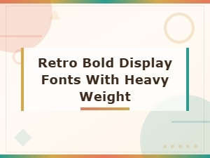 Heavy Weight Retro Fonts for Bold Display Designs